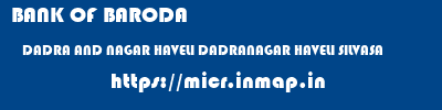 BANK OF BARODA  DADRA AND NAGAR HAVELI DADRANAGAR HAVELI SILVASA   micr code